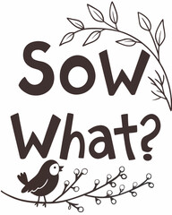 Sow What typography t shirt design