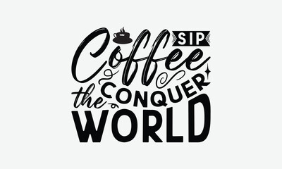 Fototapeta premium Sip Coffee Conquer The World - Coffee T-Shirt Design, Illustration For Prints On T-Shirts And Bags, Posters, For Prints, Posters, Cards.