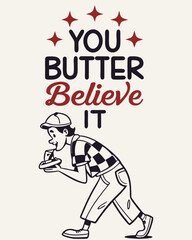 You Butter Believe It typography t shirt design