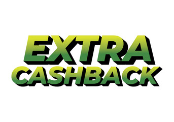 Extra cash back. text effect with extra bold font for social media ads