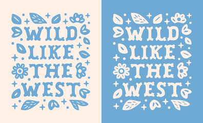 Wild like the west coastal cowgirl western girly floral aesthetic country girl funny quotes lettering women shirt design. Retro vintage preppy boho flowers pastel blue theme printable card poster.