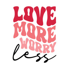 Valentine's Quote Design , Valentines day quote Typography, retro valentines tshirt Design, trendy valentines design, XOXO Valentine's, Love more worry less