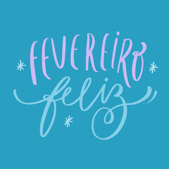 Fevereiro feliz. Happy February in brazilian portuguese. Modern hand Lettering. vector.