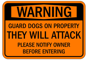 Guard dog warning sign guard dogs on property. They will attack. Please notify owner before entering