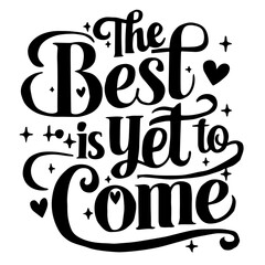 Cute lettering "The best is yet to come"
