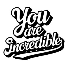 Cute lettering "You are incredible"