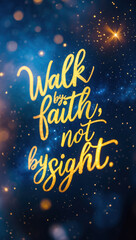 Walk by Faith: Inspirational Quote in Golden Script on Cosmic Background