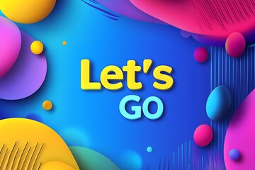 Obraz premium Dynamic 'Let's Go' Text in Bold Energetic Lettering with a Modern Twist 