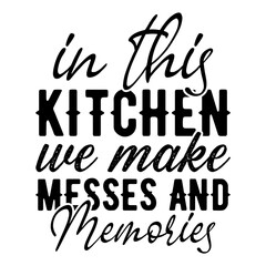 In This Kitchen We Make Messes And Memories 2