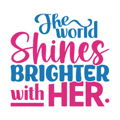 Obraz premium The world shines brighter with her-Women's History Month typography quote design for t-shirt