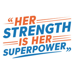 Her strength is her superpower-Women's History Month typography quote design for t-shirt