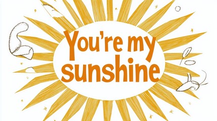 A cheerful graphic featuring the phrase "You're my sunshine" surrounded by sun rays.