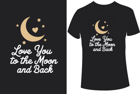 Cancer Awerness T shirt Design--Love You to the Moon and Back - Romantic T-Shirt Design
