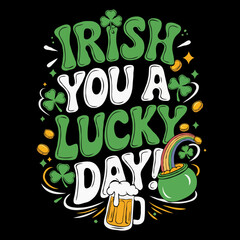 Fototapeta premium St. Patricks Day Beer, Rainbow, Pot of Gold, Shamrocks, and Coins, Irish You a Lucky Day Quote! T-Shirt Design