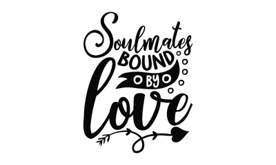 Soulmates bound by love -Valentines day t shirt design t shirt, Valentines t shirt, Valentines, lettering bundle, Valentines quotes lettering, Valentines svg bundle, Valentines typography