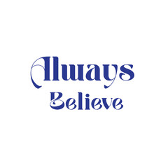 Always BelieveTypography isolated on White background