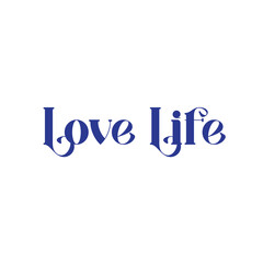 Love LifeTypography isolated on White background