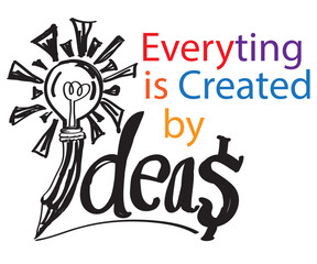 Everyting is Created by ideas
