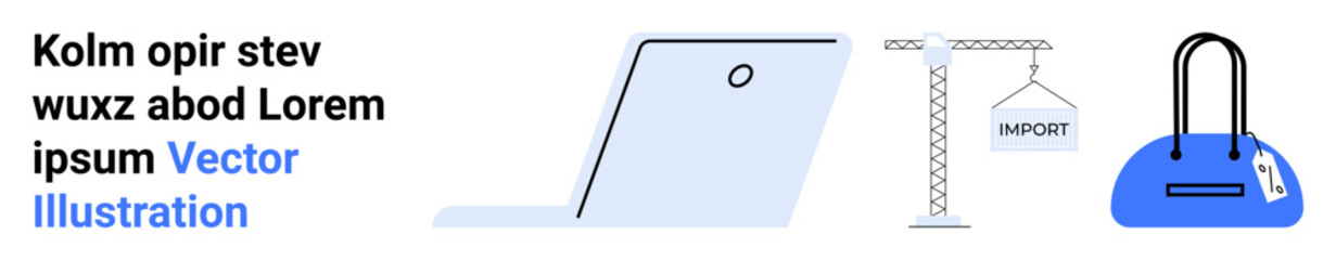 A laptop, a construction crane labeled IMPORT hoisting a container, and a blue handbag with a price tag. Ideal for commerce, importexport, business operations, technology, online sales, marketing