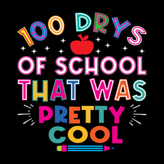  100 Drys Of School That Was Pretty Cool  student,school, typography, teacher, back to school, study, print, shirt, class, colorful t-shirt design