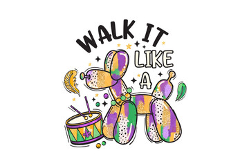 Walk It Like A Dog, Mardi Gras Balloon Dog Sublimation
