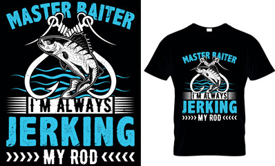 master baiter I'm always jerking my rod, fishing  t shirt design
