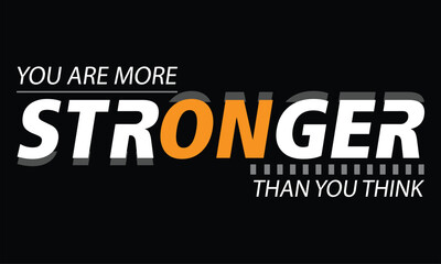 YOU ARE STRONGER THAN YOU THINK, abstract typography motivational quotes modern design slogan. Vector illustration graphics print t shirt, , poster, banner etc.