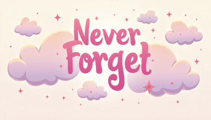 Never Forget text with pink clouds and stars