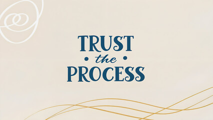 Trust the process