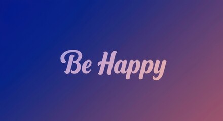 Be Happy Typography: A visually striking design on a gradient background encourages optimism and positivity, perfect for conveying messages of well-being and cheerfulness.