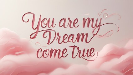 You Are My Dream Come True Romantic Message