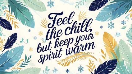 Feel the chill but keep your spirit warm