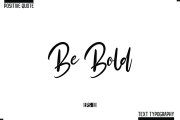 Be Bold Positive Quote Cursive Typography Vector Text