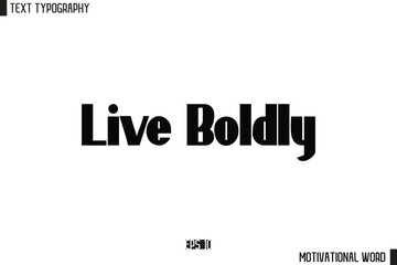Live Boldly Motivational Quote Text Cursive Typography For Prints