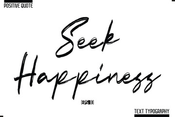 Obraz premium Seek Happiness Positive-Inspirational Saying Typography Type Script