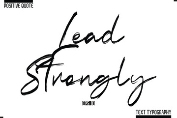 Positive-Inspirational Saying Typography Type Script Lead Strongly