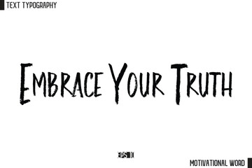 Inspirational Quote Typography Type Script Lettering Design Embrace Your Truth