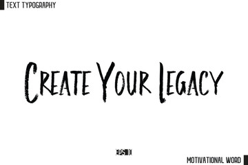 Inspirational Quote Typography Type Script Lettering Design Create Your Legacy