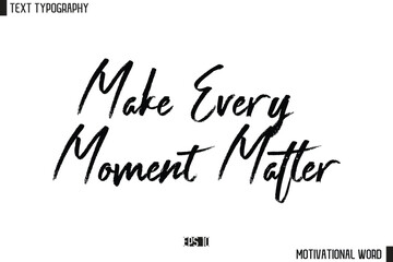 Inspirational Quote Typography Type Script Lettering Design Make Every Moment Matter
