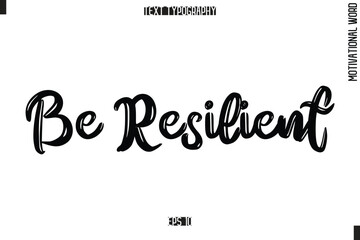 Motivational Phrase Stylish Typography Text Be Resilient.