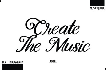 Music Quote Modern Typographic Vector Text  Create the Music.