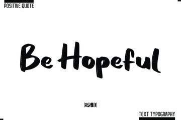 Vector Lettering Calligraphy Text Trendy Positive Quote Be Hopeful.