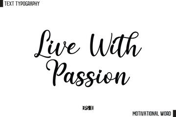 Inspirational Quote Typography Type Script Lettering Design Live with Passion