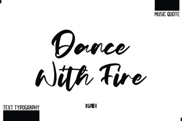Modern Stylish Typography Text Music Quote Dance with Fire