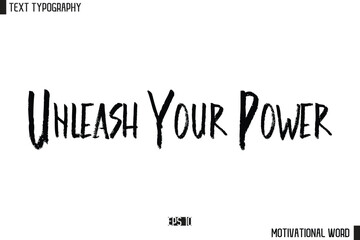 Inspirational Quote Typography Type  Design Unleash Your Power.