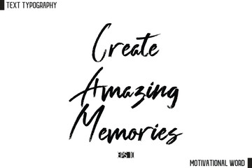 Inspirational Quote Typography Type Script Lettering Design Create Amazing Memories.