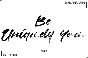 Obraz premium Hand Lettering, Handmade Vector Calligraphy Text Inspirational Trendy Quote Be Uniquely You