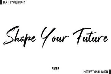 Inspirational Quote Typography Type Script Lettering Design Shape Your Future