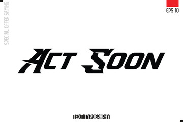 Act Soon Typography Lettering Special Offer Design For Advertising