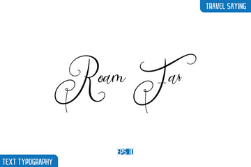 Travel Quote Text Cursive Typography For Prints Roam Far